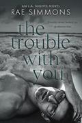 The Trouble With You by Rae Simmons