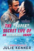 The “Super” Secret Life of an Accidental Daddy (Extraordinarily Yours #3) by Julie Kenner