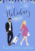 Just a Holiday Hangout: A Royal Christmas Romcom (There's Gotta Be Something More #3) by Katie Nelson