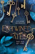 Entwined Fates: The Key of Fire (Entwined Fates #1) by Juliane Maibach