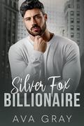 Silver Fox Billionaire: A dad’s best friend secret baby romance by Ava Gray