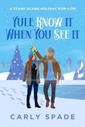 Yule Know It When You See It by Carly Spade