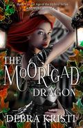 The Moorigad Dragon (Age of the Hybrid #1) by Debra Kristi