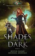 Shades Of Dark: Age Of Magic - A Kurtherian Gambit Series (The Hidden Magic Chronicles #2) by Justin Sloan
