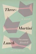 Three-Martini Lunch by Suzanne Rindell