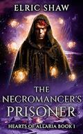 The Necromancer's Prisoner by Elric Shaw