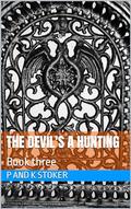 The Devil's a hunting: Book three (The Devil's a ... #3) by P and K Stoker