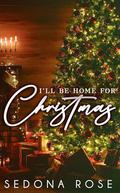 I'll Be Home For Christmas by Sedona Rose