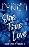 One True Love: Compilation 1 by Sarah Michelle Lynch