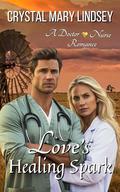 Love's Healing Spark : A Doctor Nurse Romance by Crystal Mary Lindsey
