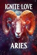 Ignite Love With Aries: Your Ultimate Guide to Zodiac Relationships (Unveiling Love's Magic #1) by Stellazara Seraphina