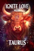 Ignite Love With Taurus: Your Ultimate Guide to Zodiac Relationships (Unveiling Love's Magic #2) by Stellazara Seraphina