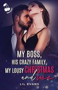My Boss, His Crazy Family, My Lousy Christmas and Me: Grumpy Sunshine. Christmassy Romance. Workplace. by Lil Evans
