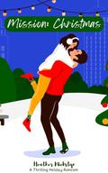 Mission: Christmas: A Thrilling Holiday Romcom by Heather Miekstyn