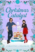 The Christmas Catalyst: Book Five in the Sugarplum Sparks Romantic Comedy Series by Christine S. Feldman