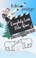 Everybody Loves Polar Bears: An Enemies to Lovers Romantic Comedy by LoLo Paige