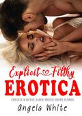 Erotica Short Stories for Adults: Explicit & Filthy Taboo Erotic Sex Story Collection by Angela White