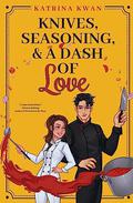 Knives, Seasoning, & a Dash of Love by Katrina Kwan