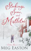 Stockings, Snow, and Mistletoe: A Christmas Romance Collection by Meg Easton