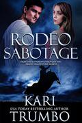 Rodeo Sabotage: A Thrilling Christian Romantic Suspense by Kari Trumbo