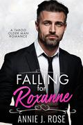 Falling for Roxanne: A Taboo Older Man Romance by Annie J. Rose