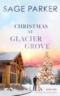 Christmas at Glacier Grove by Sage Parker