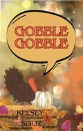 Gobble Gobble by Kelsey Soliz