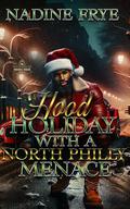 Hood Holiday With A North Philly Menace (Countdown Til Christmas #3) by Nadine Frye