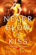 Never Blow a Kiss (Secret Society of Governess Spies #1) by Lindsay Lovise