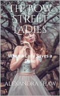 The Bow Street Ladies : When a Lady Saves a Duke by Alexandra Shaw