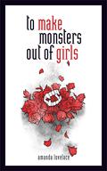 To Make Monsters Out of Girls (things that h(a)unt #1) by ladybookmad