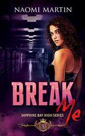 Break Me (Sapphire Bay High #1) by Naomi Martin