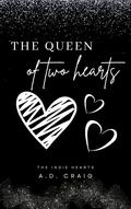 The Queen of Two Hearts  (Indie Hearts #1) by A.D. Craig