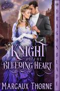 Knight of the Bleeding Heart (The Eglinton Knight #4) by Margaux Thorne