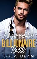 Obsessed With My Billionaire Boss by Lola Dean