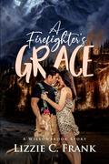 A Firefighter's Grace: Friends to Lovers Christian Romance by Lizzie C. Frank
