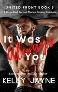 It Was Always You (United Front #5) by Kelly Jayne
