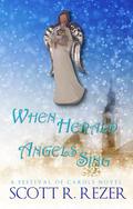 When Herald Angels Sing (A Festival of Carols #2) by Scott R. Rezer