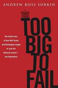 Too Big to Fail: The Inside Story of How Wall Street and Washington Fought to Save the Financial System from Crisis — and Themselves (The Abandoned #3) by Andrew Ross Sorkin