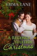 A Regency Yuletide Christmas by Emma Lane