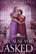 Because You Asked: A Serrulata Saga Romance Novel (The Serrulata Saga #4.5) by A.E. Bennett