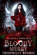 Bloody Merry (The Fury of a Vampire Witch #6) by Theophilus Monroe