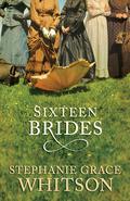 Sixteen Brides by Stephanie Grace Whitson