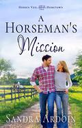 A Horseman's Mission: Christian Small-town Southern Romance (Hidden Veil Hometown #2) by Sandra Ardoin