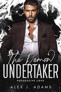 The Demon Undertaker (Possessive Love) by Alex J. Adams