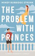 The Problem with Princes (The Monarchy Matches #1) by Mindy Burbidge Strunk