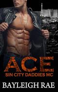 Ace: A DDLG MC Club Romance (Sin City Daddies MC #1) by Bayleigh Rae
