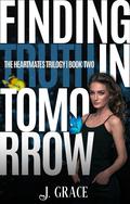 Finding Truth in Tomorrow (The Heartmates Trilogy #2) by J. Grace