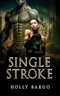 Single Stroke: A Thrillingly Dark Alien Romance (Triune Alliance Brides #3) by Holly Bargo