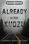Already in the Kudzu (Sons of Vigilance #1) by Hannah Hood Lucero